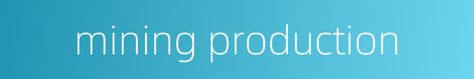 mining production的同义词