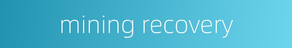 mining recovery的同义词