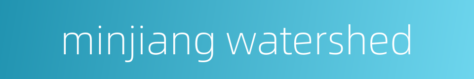 minjiang watershed的同义词