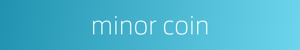 minor coin的同义词