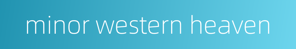 minor western heaven的同义词