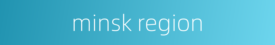 minsk region的同义词