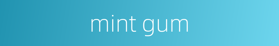 mint gum的同义词