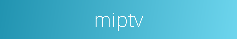 miptv的同义词