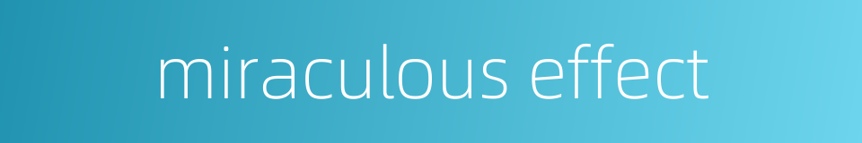 miraculous effect的同义词