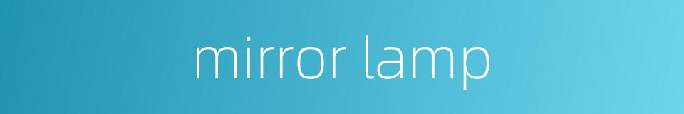 mirror lamp的同义词