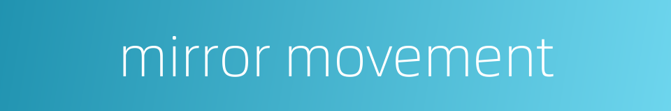 mirror movement的同义词