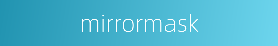 mirrormask的同义词