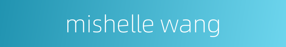 mishelle wang的同义词
