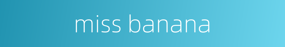 miss banana的同义词