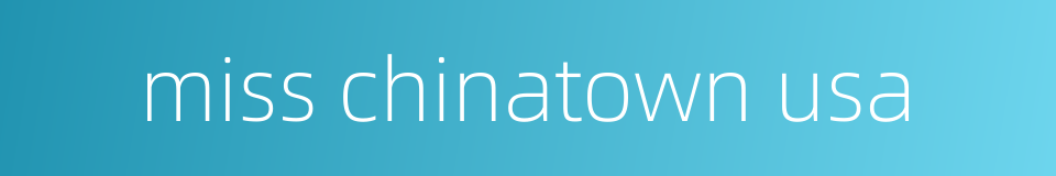 miss chinatown usa的同义词