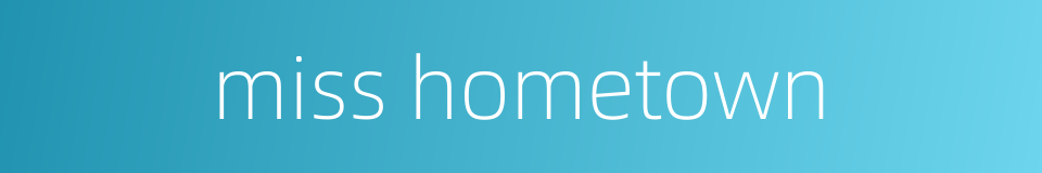 miss hometown的同义词