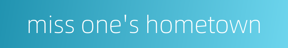 miss one's hometown的同义词