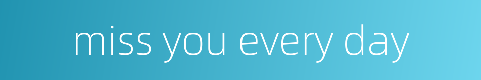 miss you every day的同义词