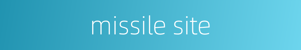 missile site的同义词
