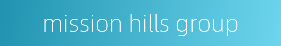 mission hills group的同义词