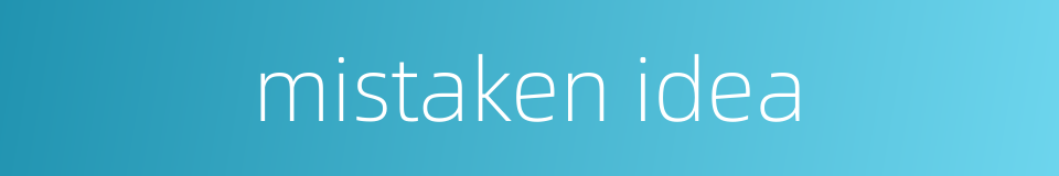 mistaken idea的同义词