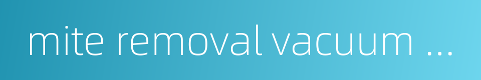 mite removal vacuum cleaner的同义词