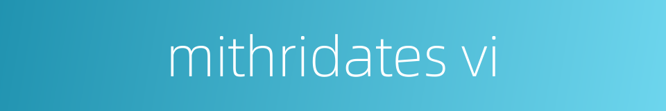 mithridates vi的同义词