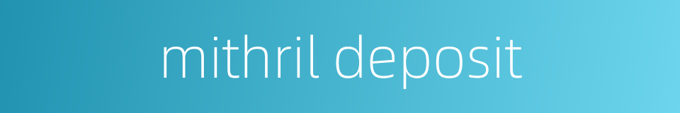 mithril deposit的同义词