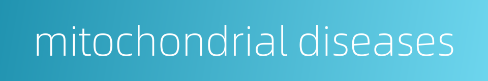 mitochondrial diseases的同义词