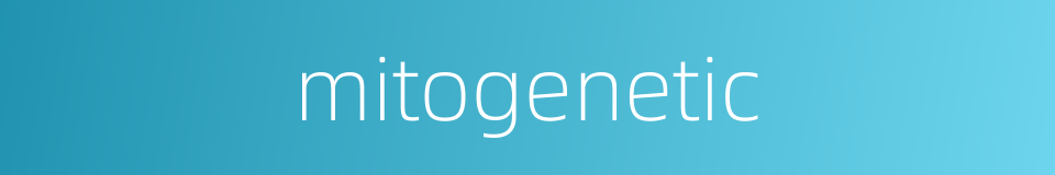mitogenetic的同义词