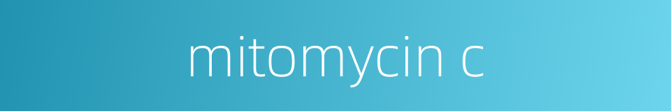 mitomycin c的同义词