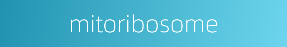 mitoribosome的同义词