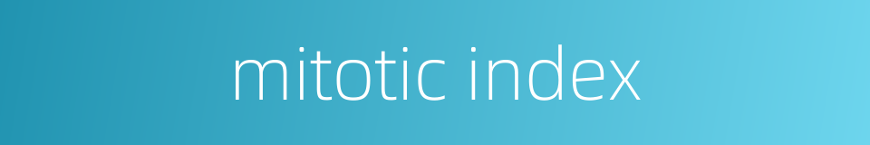 mitotic index的同义词