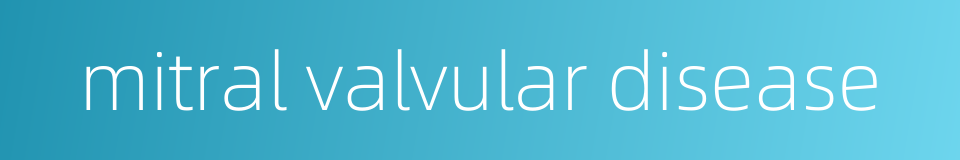 mitral valvular disease的同义词