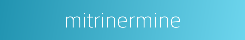 mitrinermine的同义词