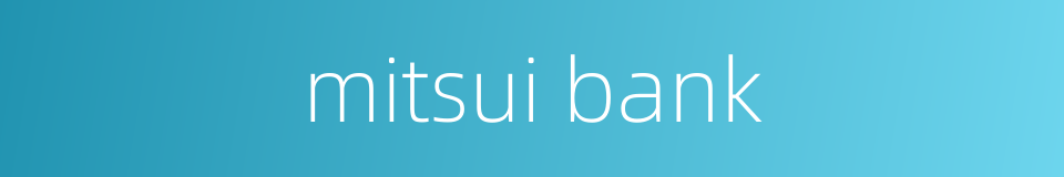 mitsui bank的同义词
