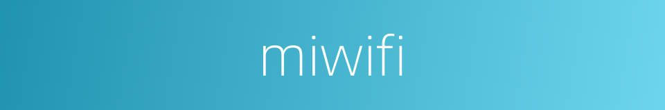 miwifi的同义词