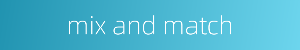 mix and match的同义词