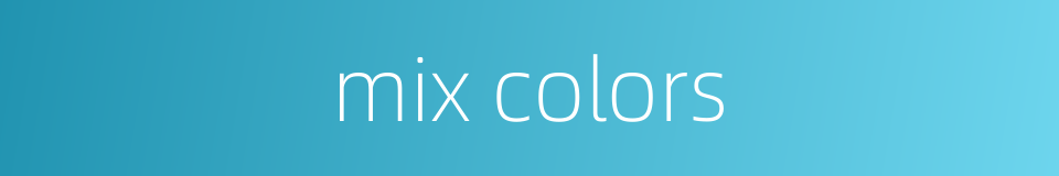 mix colors的同义词