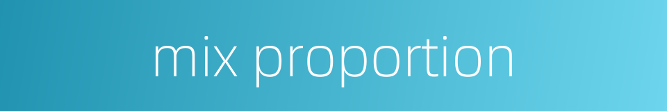 mix proportion的同义词