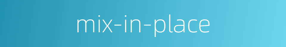 mix-in-place的同义词