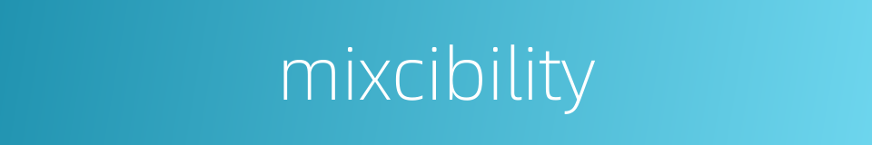 mixcibility的同义词