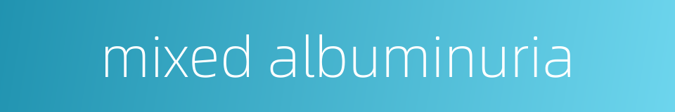 mixed albuminuria的同义词