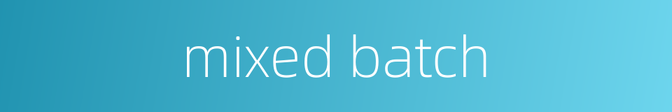mixed batch的同义词