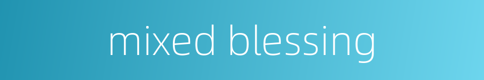 mixed blessing的同义词