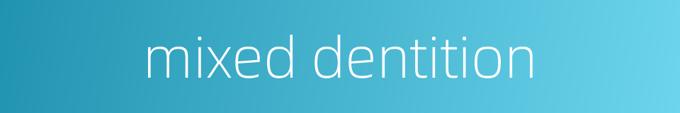mixed dentition的同义词