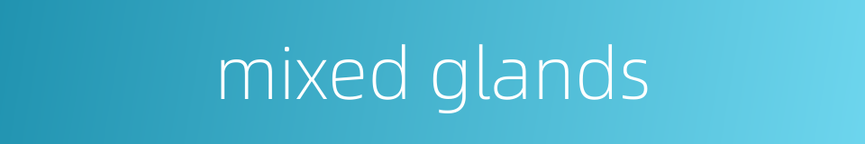 mixed glands的同义词