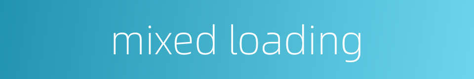 mixed loading的同义词