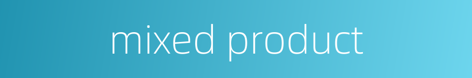 mixed product的同义词