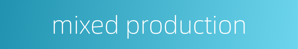 mixed production的同义词
