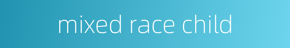 mixed race child的同义词