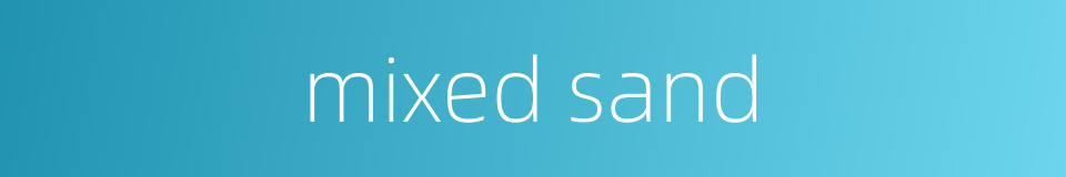 mixed sand的同义词