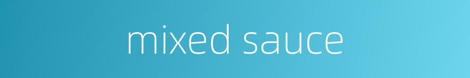 mixed sauce的同义词