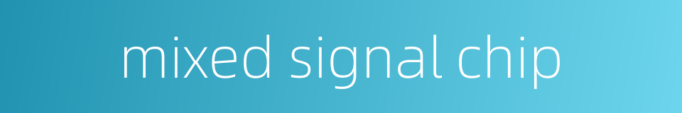 mixed signal chip的同义词